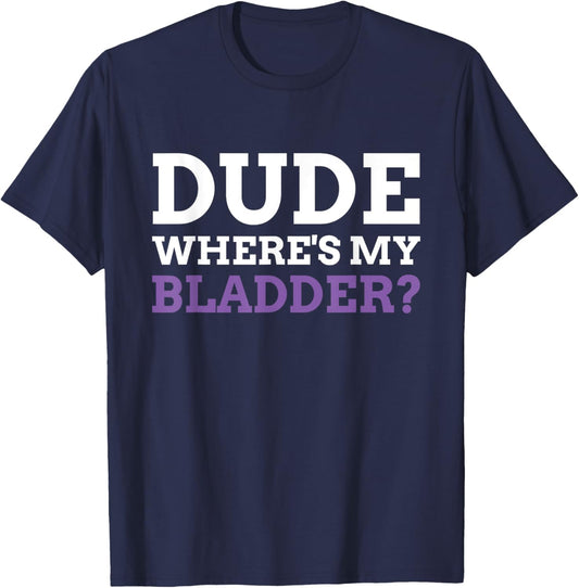 Dude Where's My Bladder? Funny Bladder Cancer T-Shirt - T-Shirt | Navy