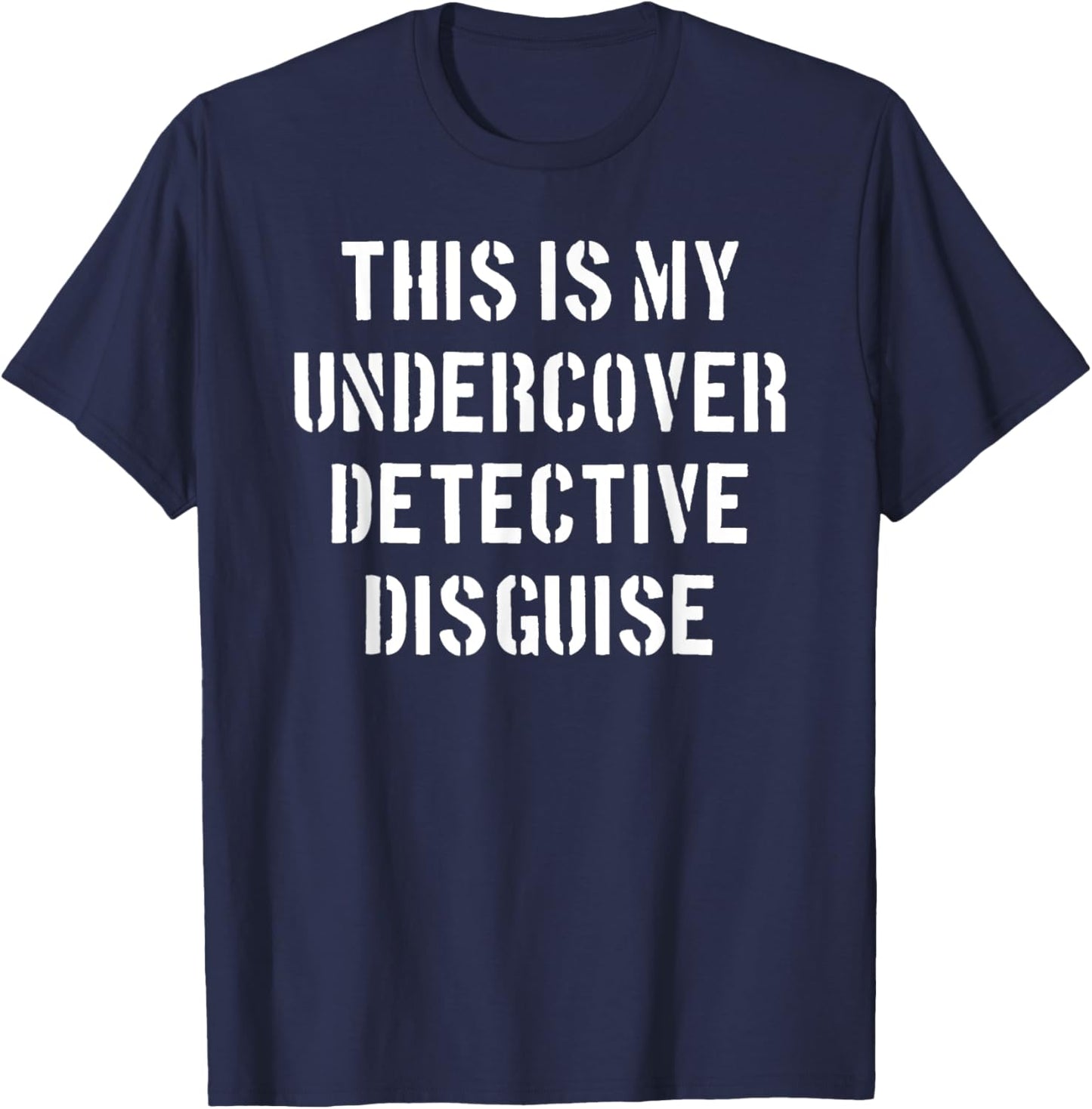 This is my undercover detective disguise - Funny Police idea T-Shirt - T-Shirt | Navy