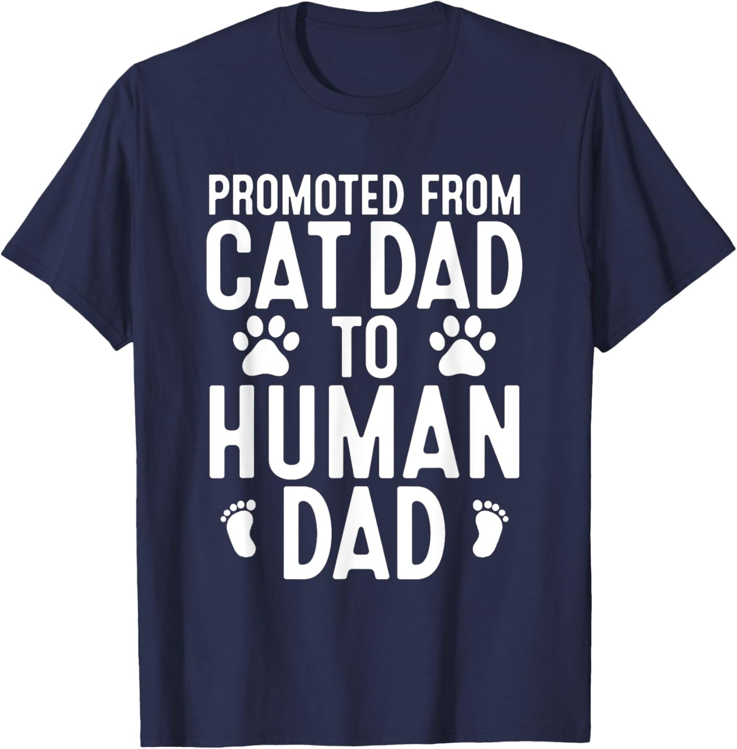 Funny New Dad Promoted From Cat Dad to Human Dad New Father T-Shirt - T-Shirt | Navy
