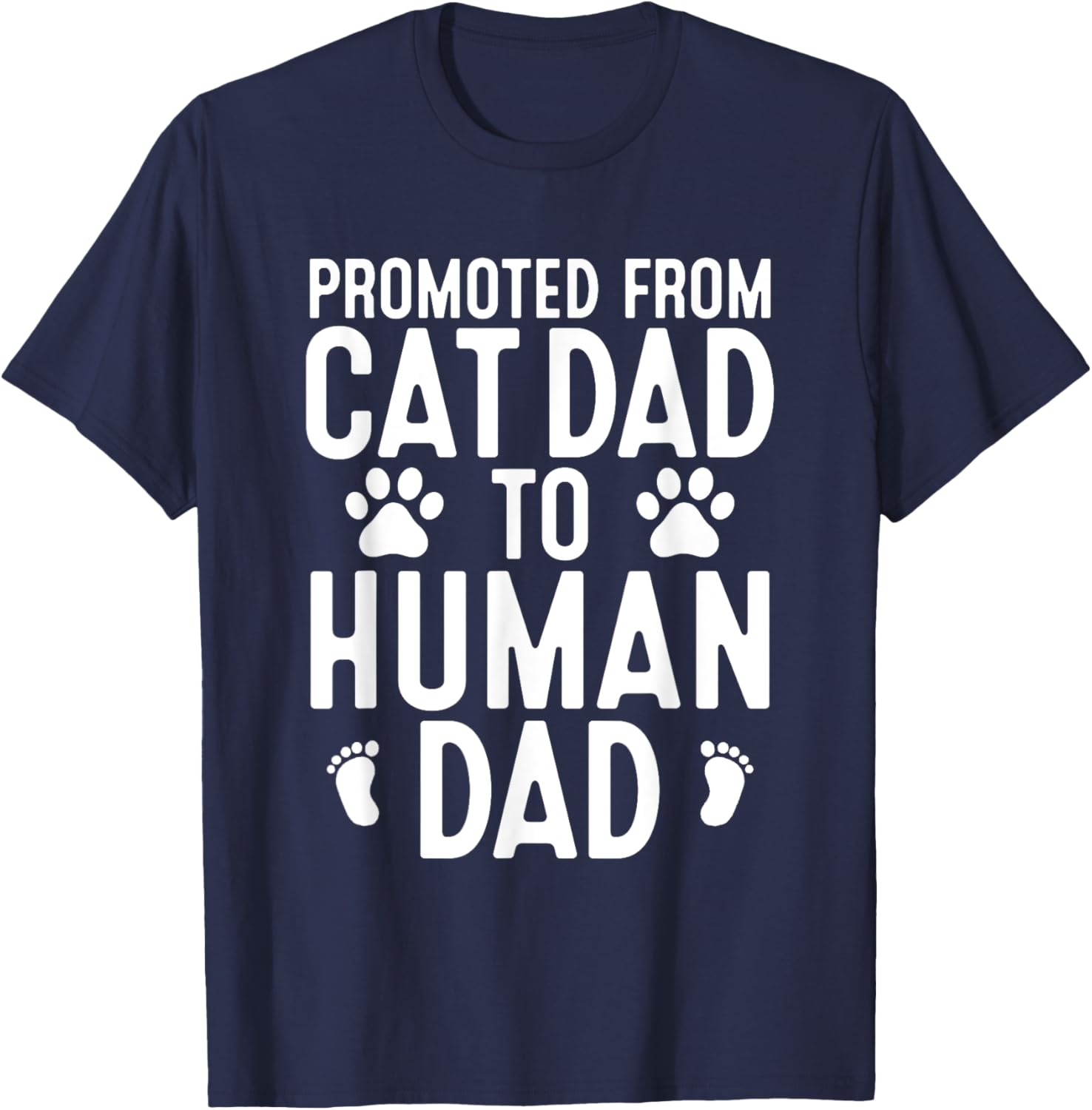 Funny New Dad Promoted From Cat Dad to Human Dad New Father T-Shirt - T-Shirt | Navy
