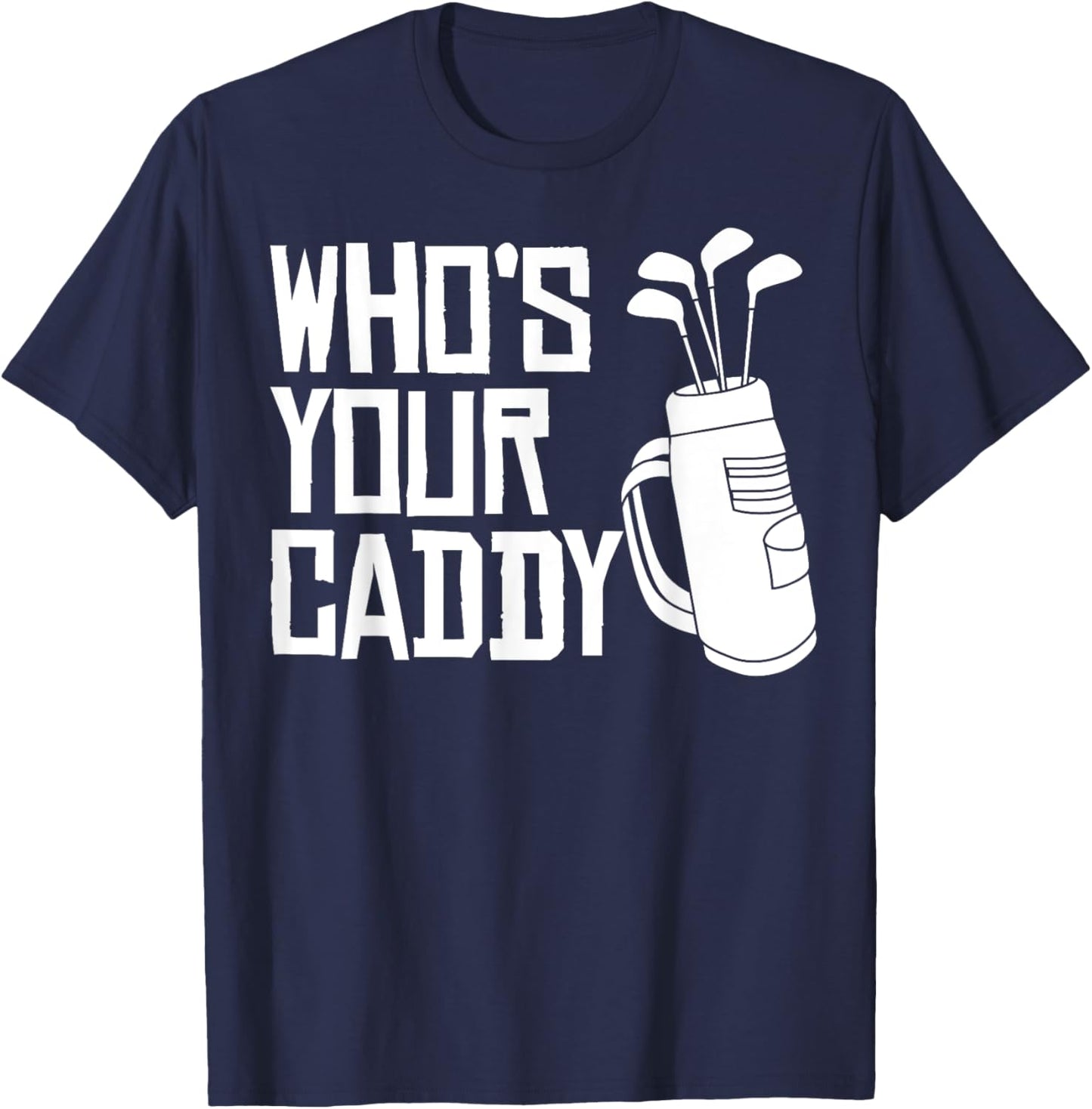 Who's Your Caddy funny Golf Who's Your Caddy T-Shirt - T-Shirt | Navy