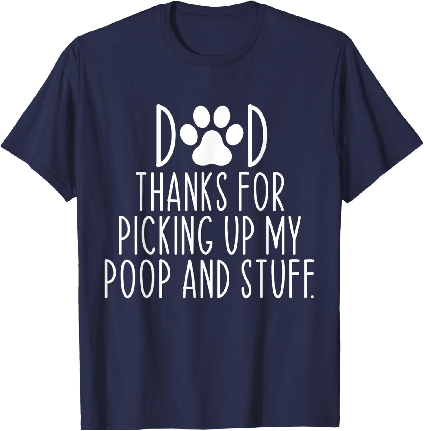 Dad Thanks For Picking Up My Poop and Stuff Dog Cat Funny T-Shirt - T-Shirt | Navy