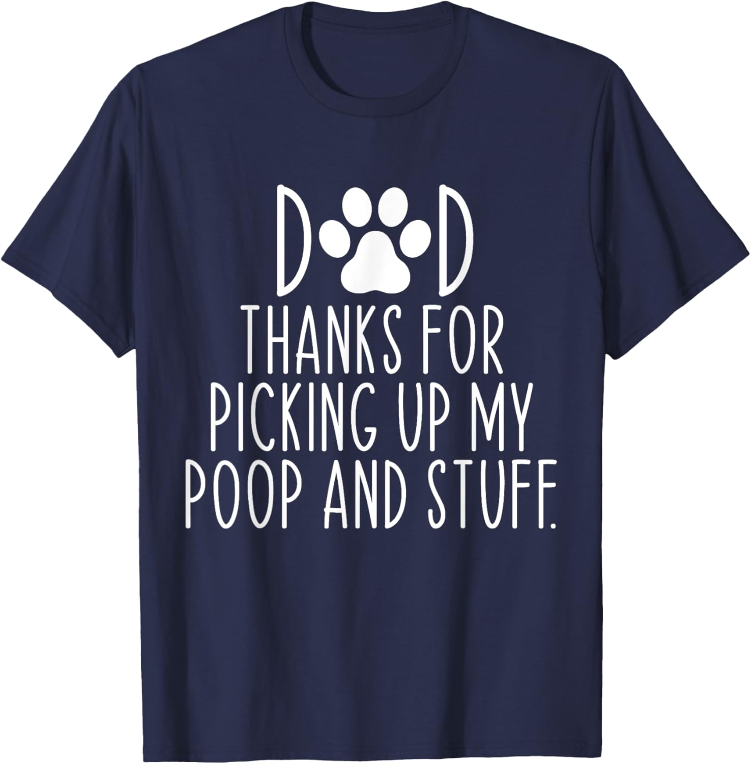Dad Thanks For Picking Up My Poop and Stuff Dog Cat Funny T-Shirt - T-Shirt | Navy