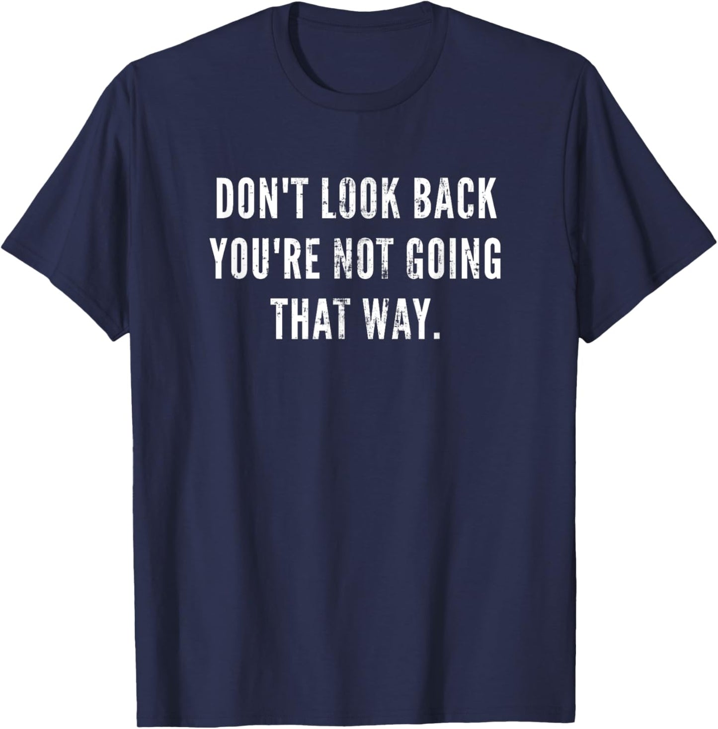 Don't Look Back You're Not Going That Way Motivational Inspo T-Shirt - T-Shirt | Navy
