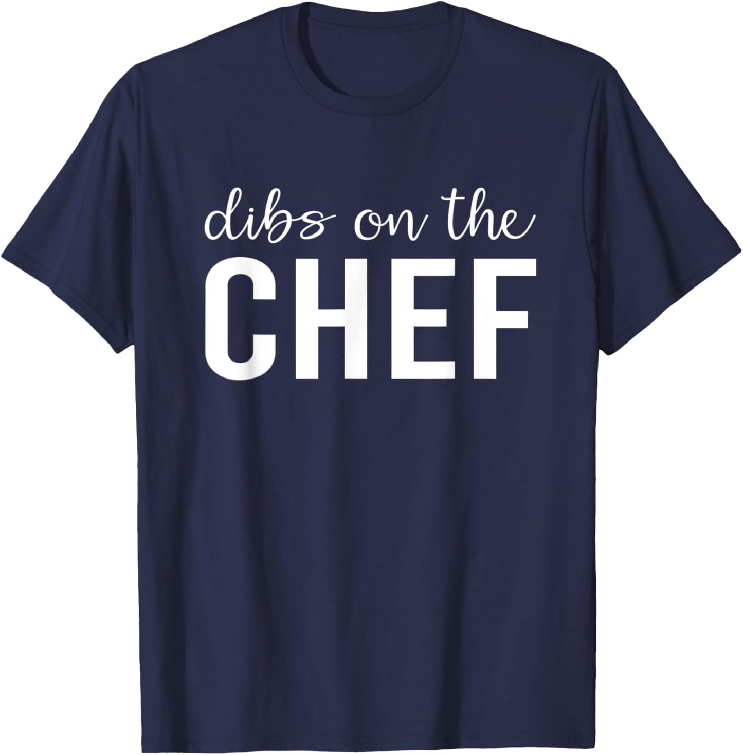 Dibs On The Chef Funny Chef's Wife Gifts T-Shirt - T-Shirt | Navy