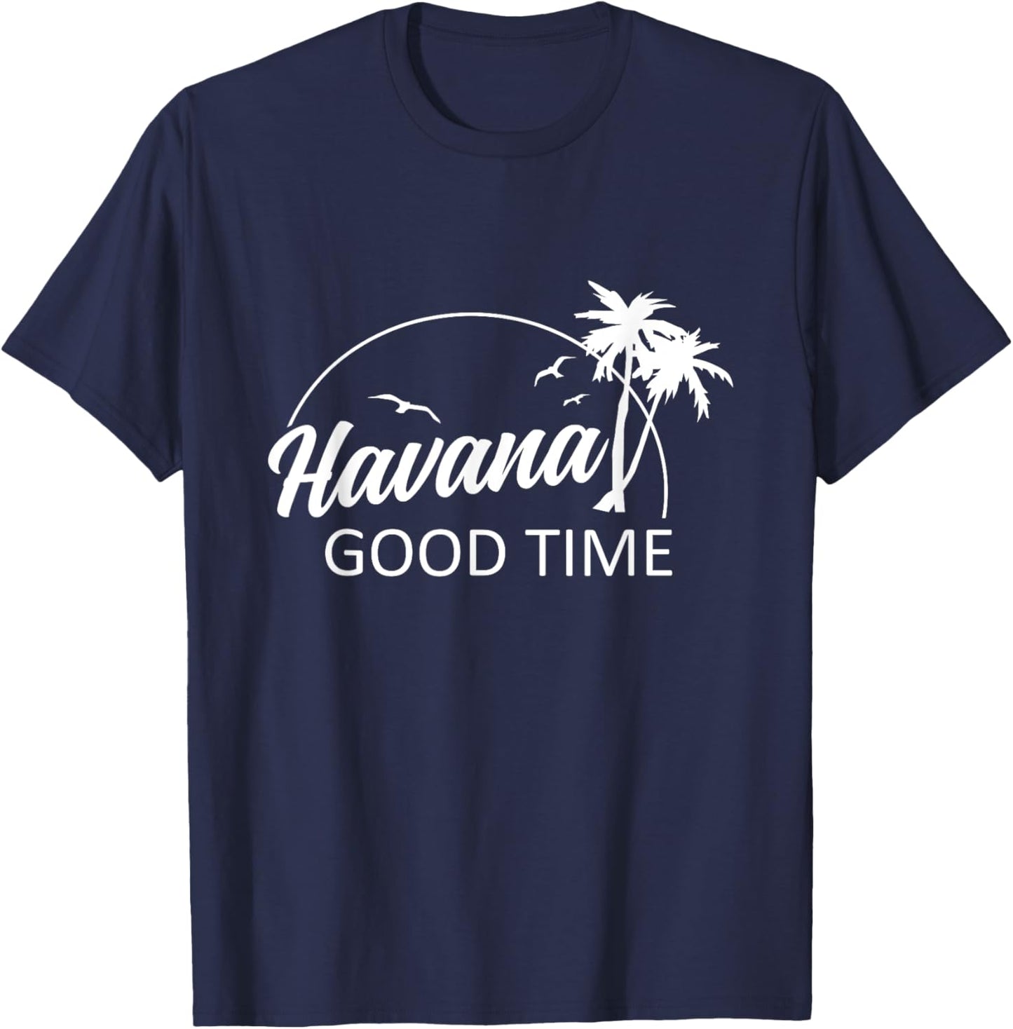 Havana Good Time Funny Pun Summer Island Vacation T-Shirt - T-Shirt | Navy
