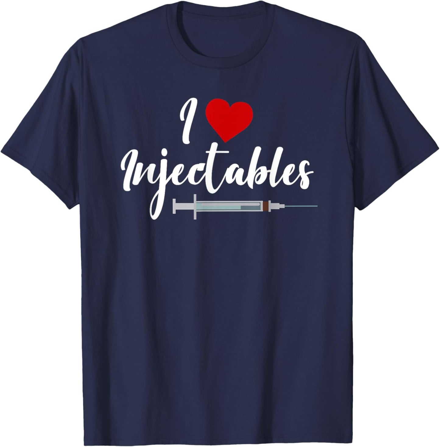 I Love Injectables Lip Fillers Aesthetic Nurse Injector T-Shirt - T-Shirt | Navy