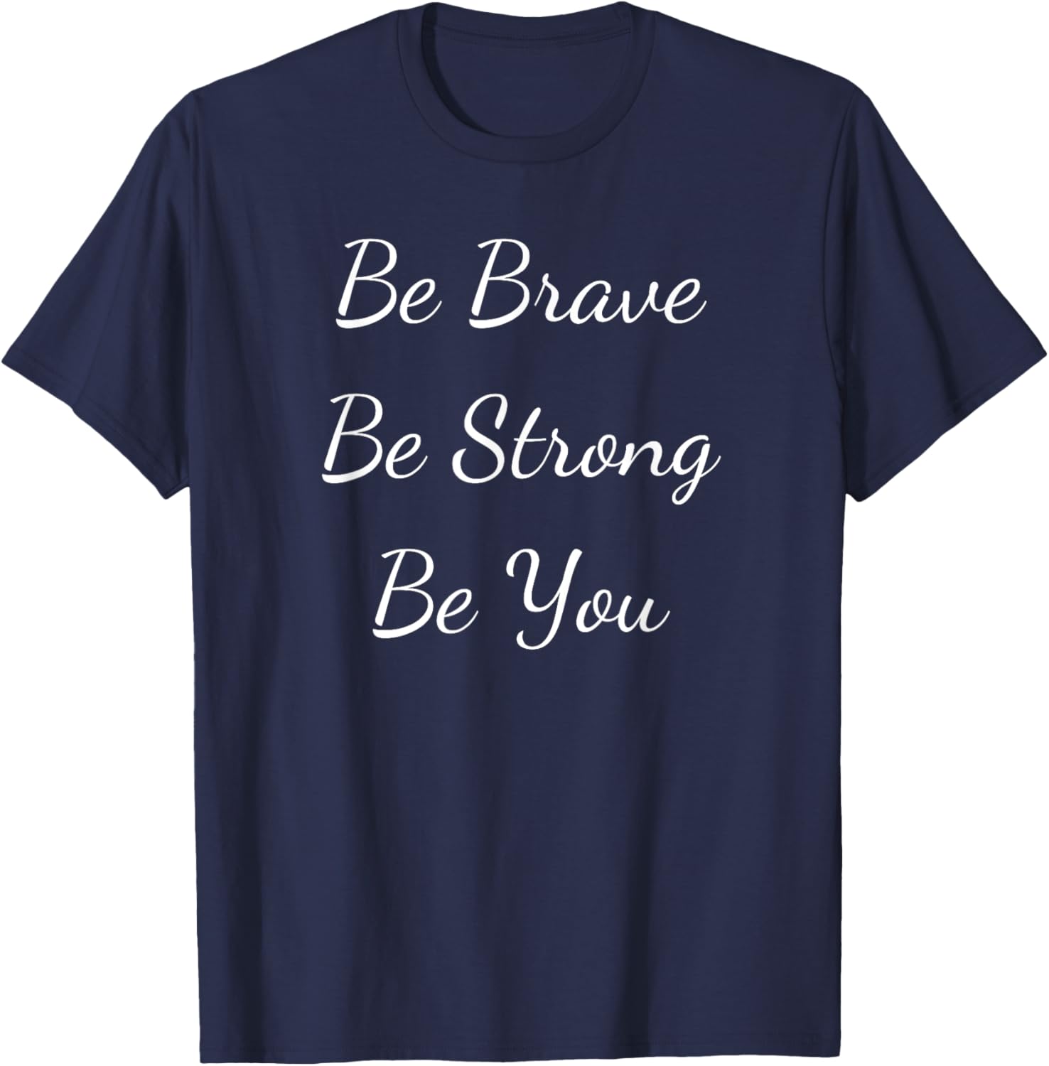 Be Brave Be Strong Be You Inspirational Quote T-Shirt - T-Shirt | Navy