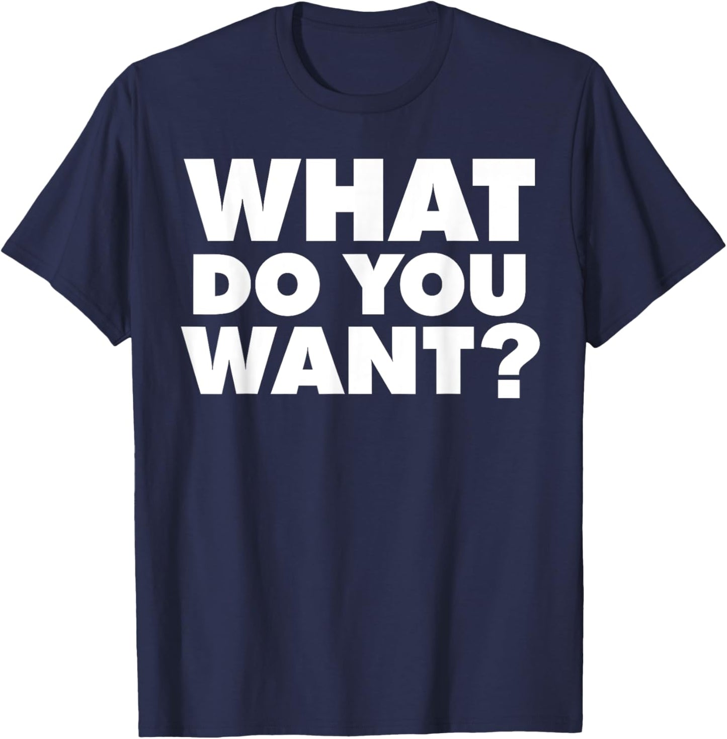 What do you want T-Shirt - T-Shirt | Navy