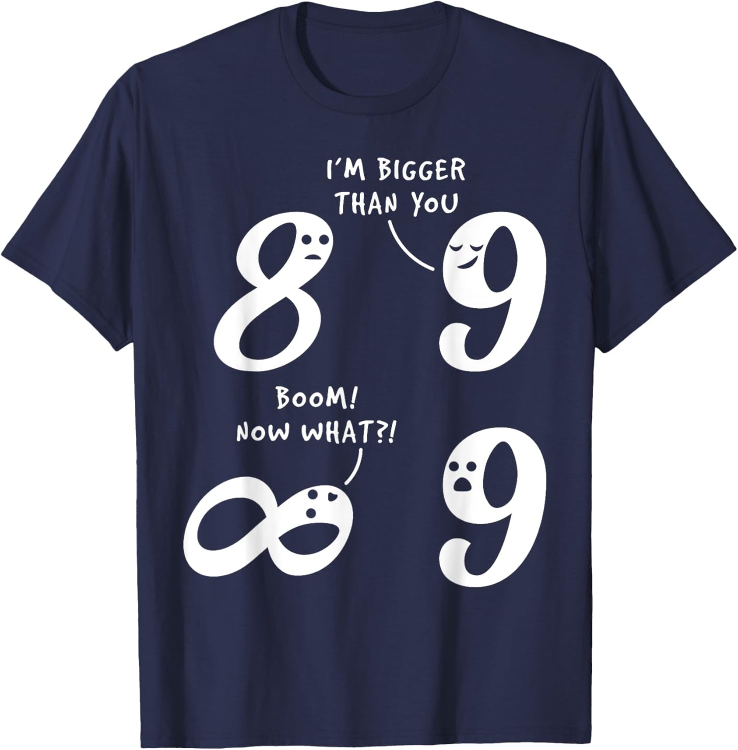9 Is Bigger Than 8 But Not Infinity Funny Math Lover Joke T-Shirt - T-Shirt | Navy