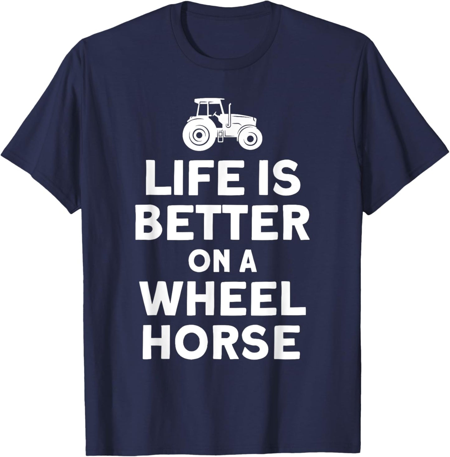 Life Is On A Wheel Horse Tractor Farmer T-Shirt - T-Shirt | Navy