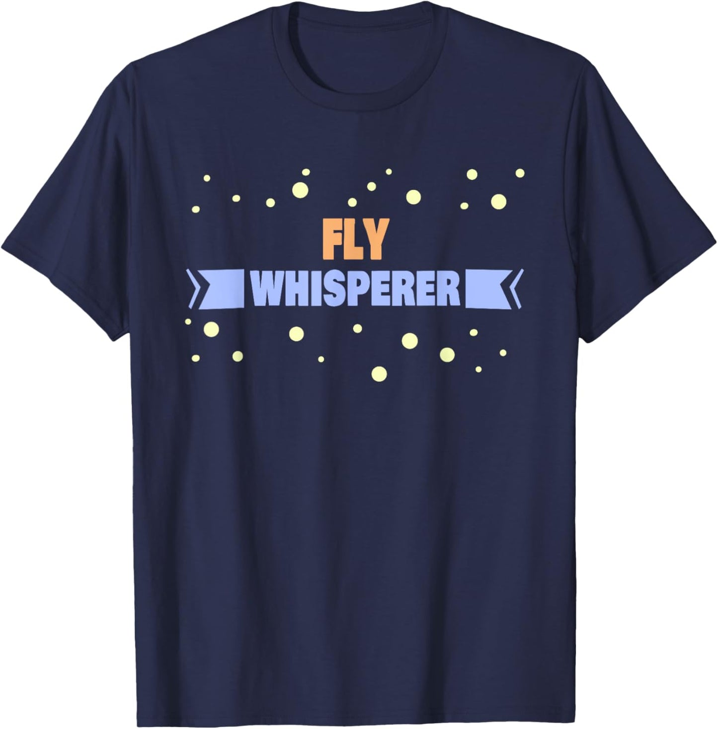 Fly Whisperer - Funny Fly T-Shirt - T-Shirt | Navy