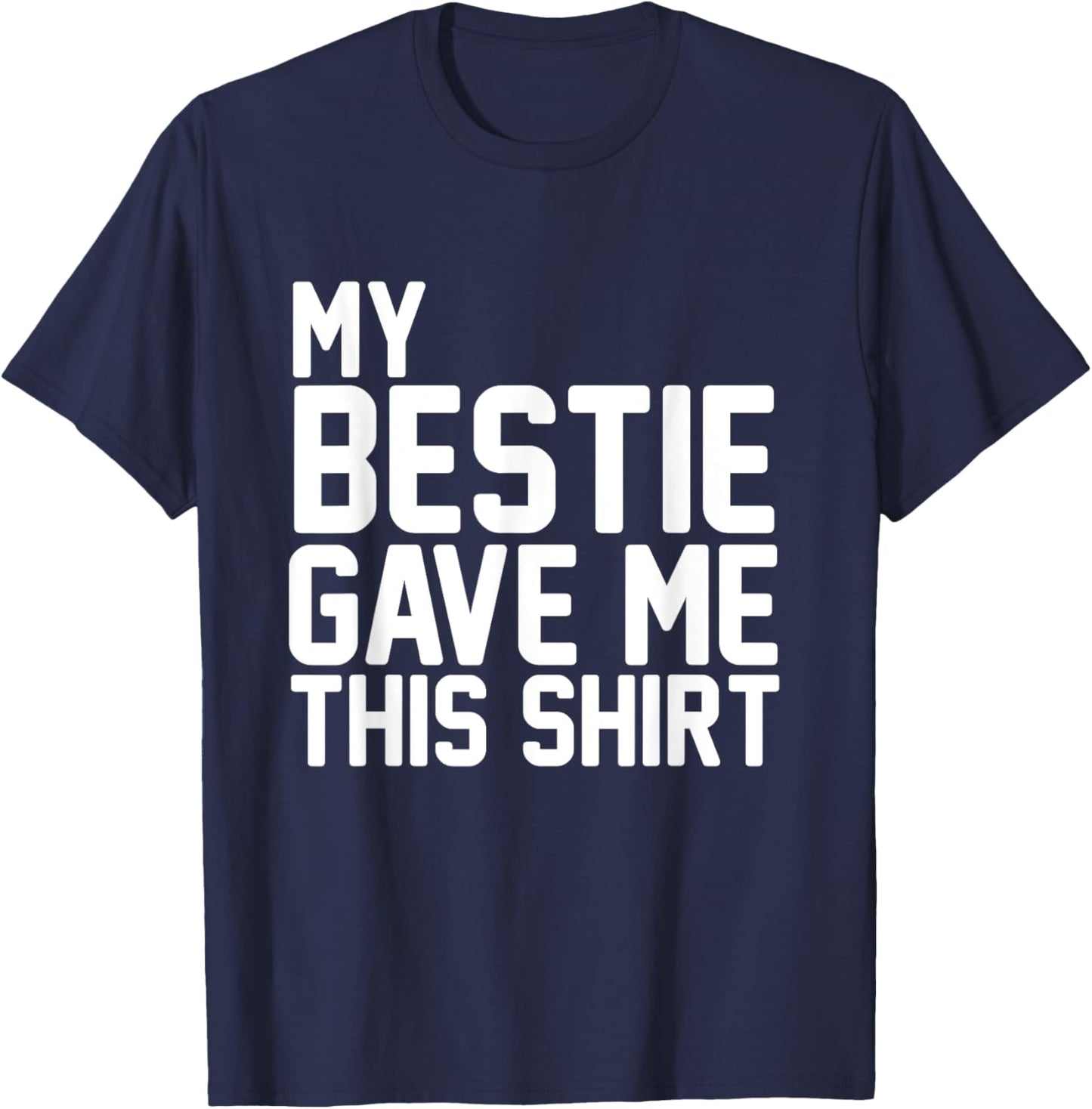 My Bestie Gave Me This Shirt Proud Bestie T-Shirt - T-Shirt | Navy