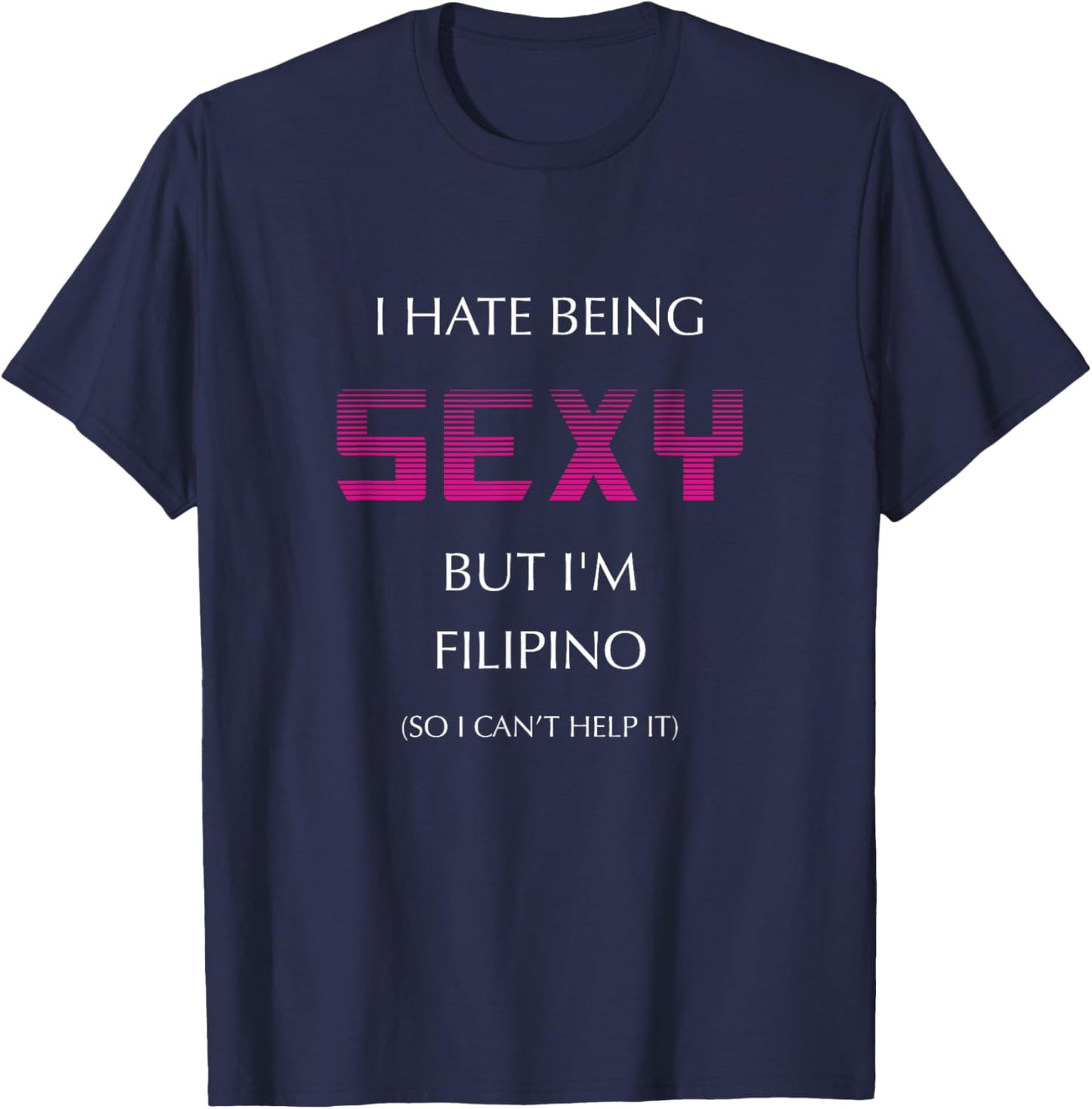 Hate Being Sexy But I'm Funny Filipino American Philippines T-Shirt - T-Shirt | Navy