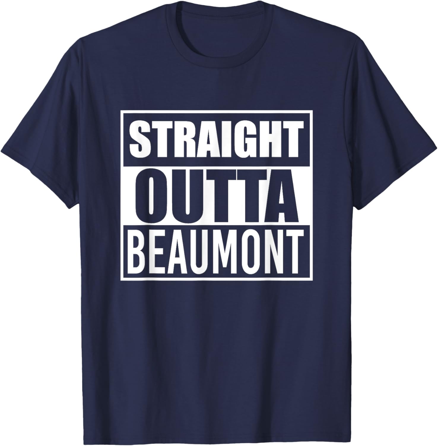 Straight Outta Beaumont Funny Best Gift Texas TX State T-Shirt - T-Shirt | Navy