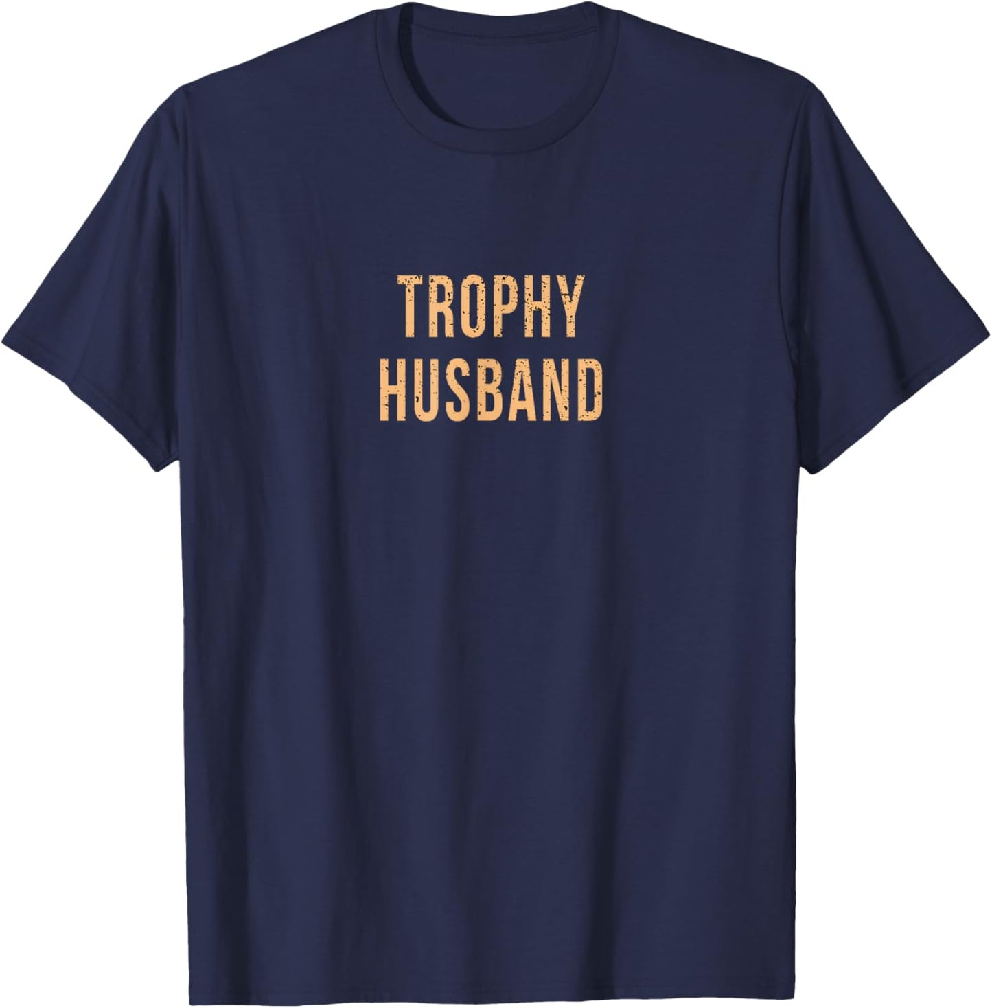 Funny Husband Partner Fiance Trophy Anniversary Cute Gag T-Shirt - T-Shirt | Navy