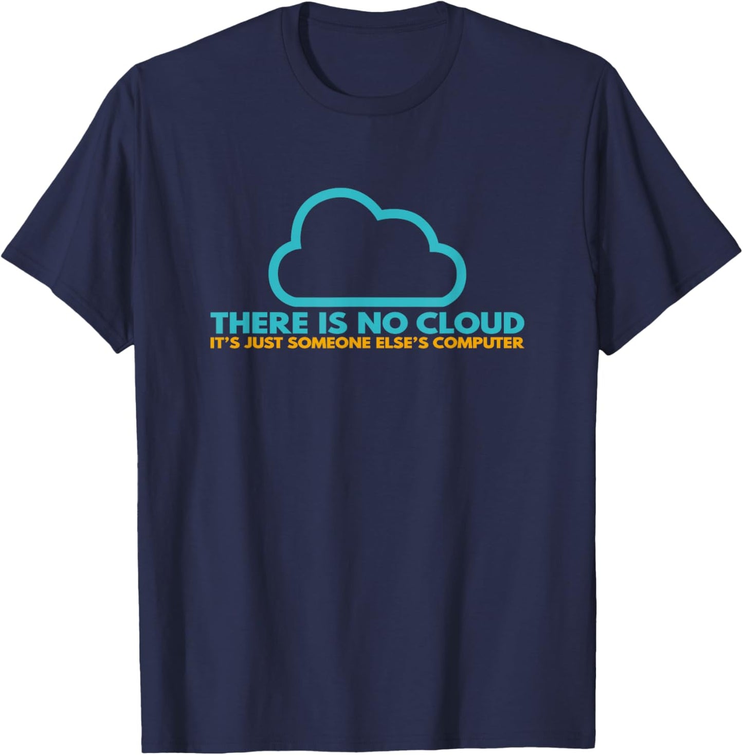 There is no cloud, it's just someone else's computer T-Shirt - T-Shirt | Navy