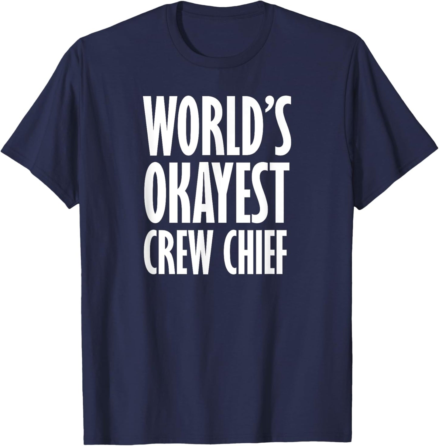 Crew Chief: World's Okayest Funny T-Shirt - T-Shirt | Navy