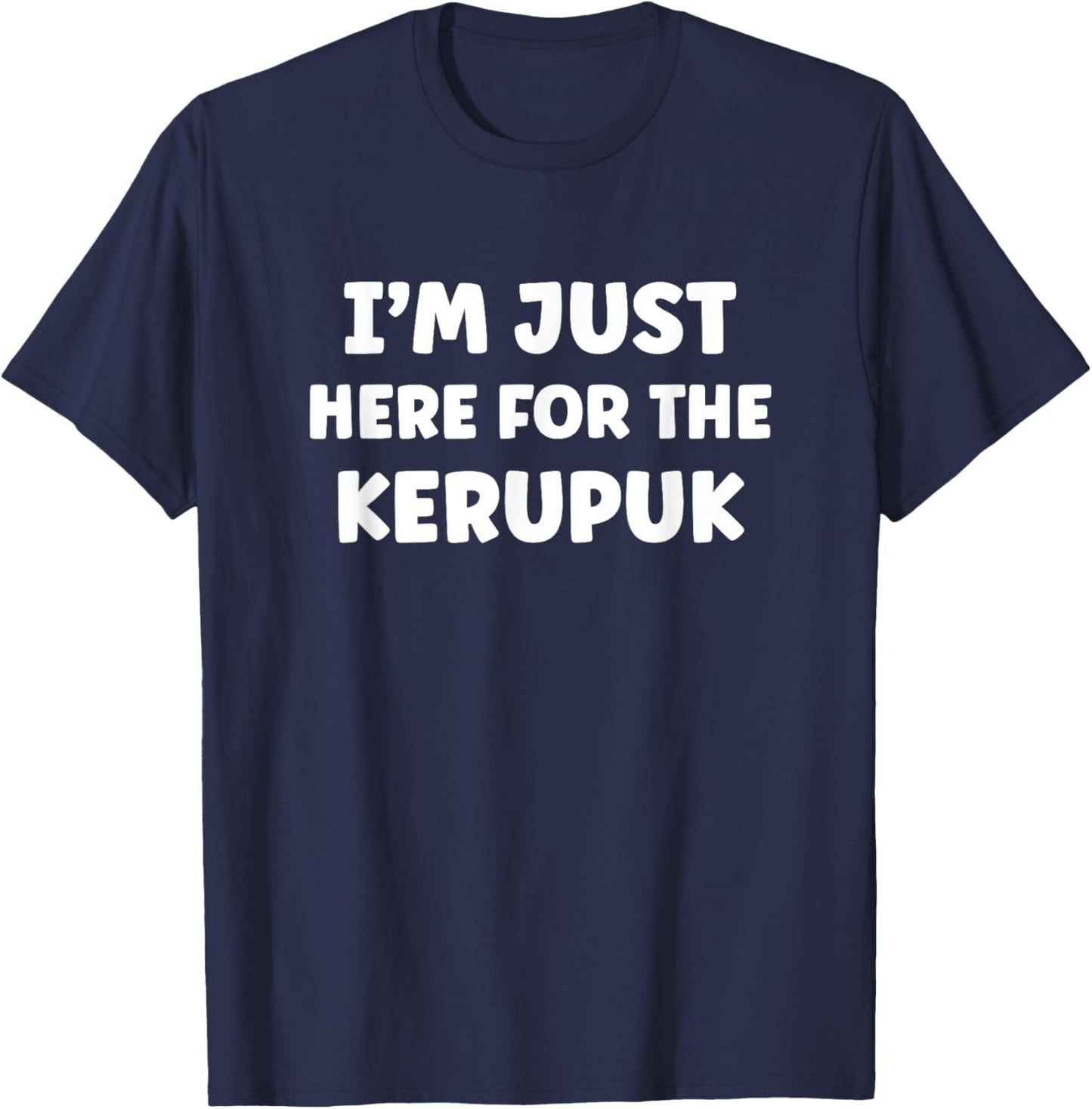 Im Just Here for the Kerupuk Indonesian Food Fans T-Shirt - T-Shirt | Navy