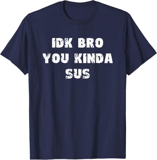 I Don't Know Bro You Kinda Sus IDK Vintage Retro Gaming Meme T-Shirt - T-Shirt | Navy