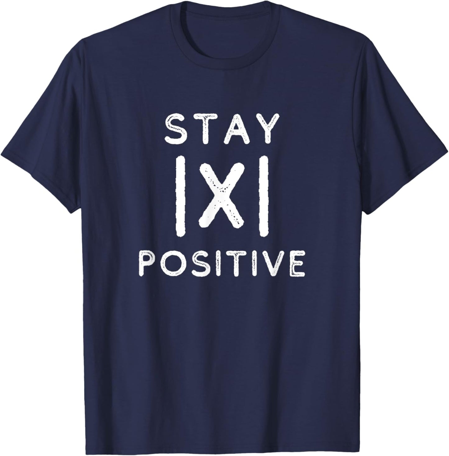 Funny Math Teacher Appreciation Stay Positive Absolute Value T-Shirt - T-Shirt | Navy
