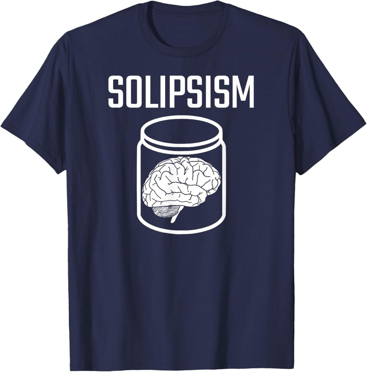 SOLIPSISM Brain in a Jar/Vat Philosophy Reality Epistemology T-Shirt - T-Shirt | Navy