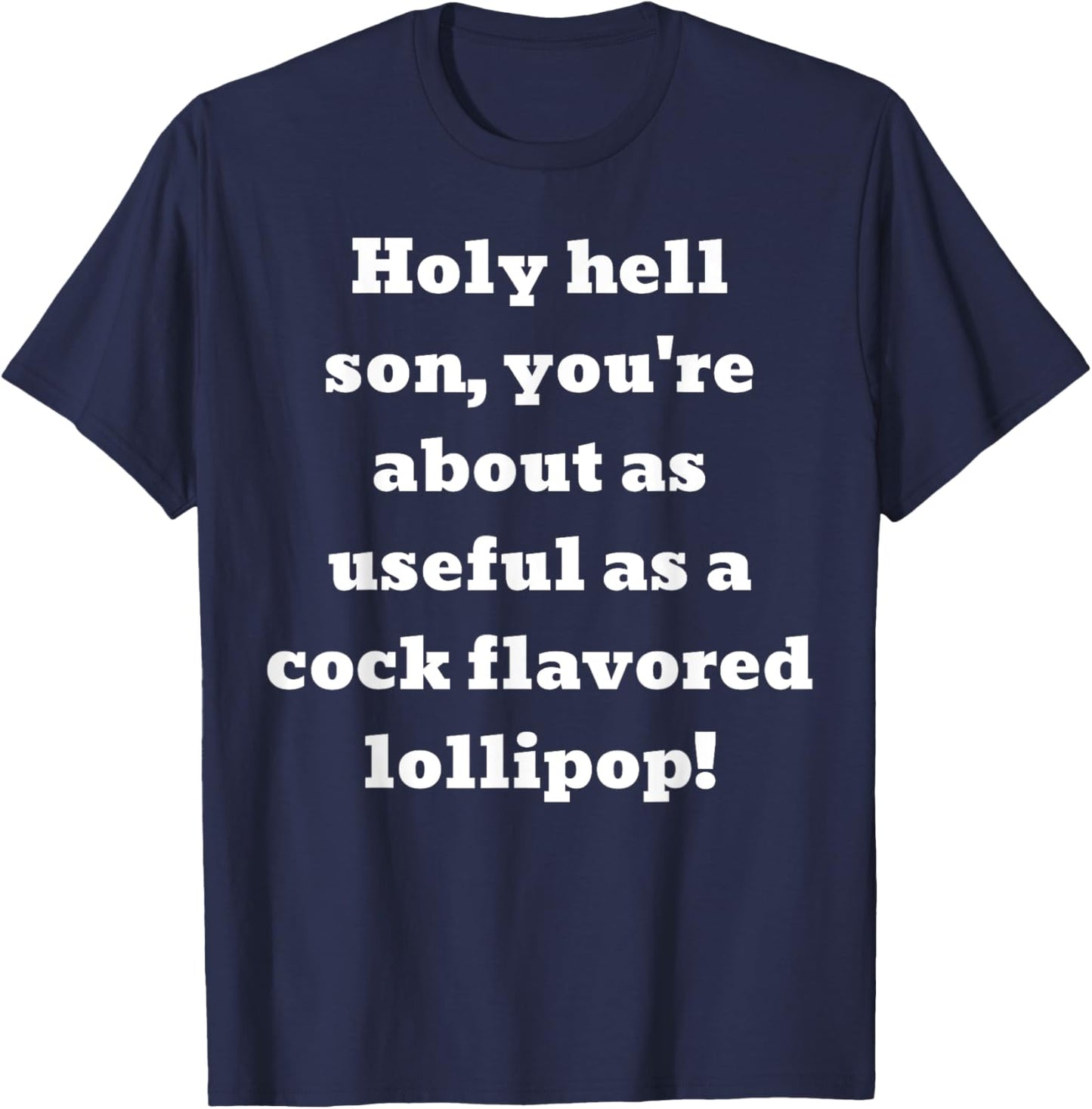 You're about as useful as a cock flavored lollipop! T-Shirt - T-Shirt | Navy