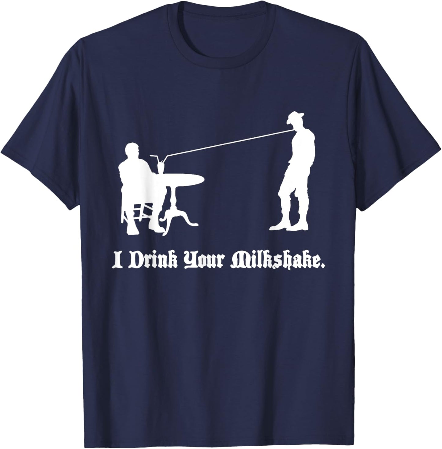 I Drink Your Milkshake I drink it up T-Shirt - T-Shirt | Navy