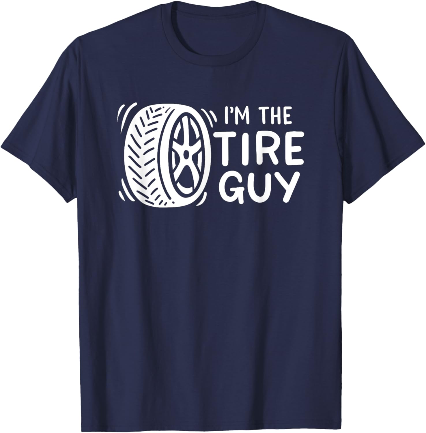 I'm The Tire Guy Car Mechanic T-Shirt - T-Shirt | Navy