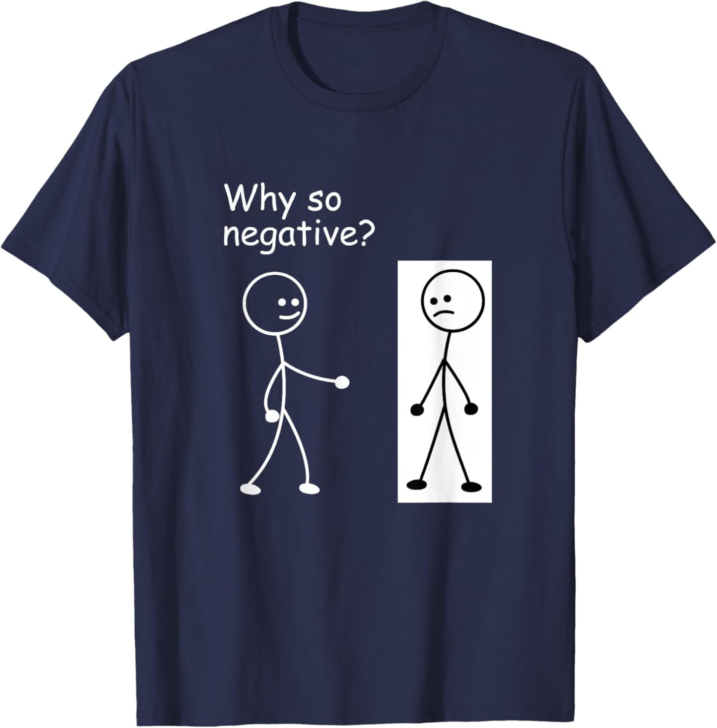 Why So Negative - Funny Joke Humor Stick Man Stick Figure T-Shirt - T-Shirt | Navy