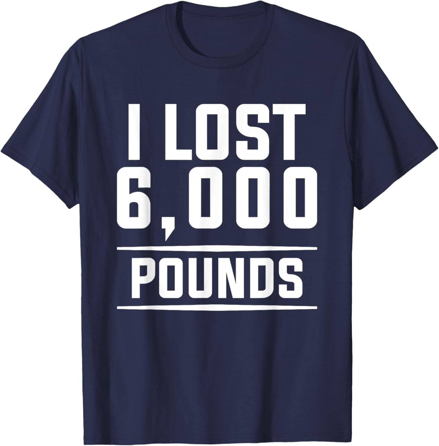 I Lost 6000 Pounds Weight Loss Workout Diet Fitness T-Shirt - T-Shirt | Navy