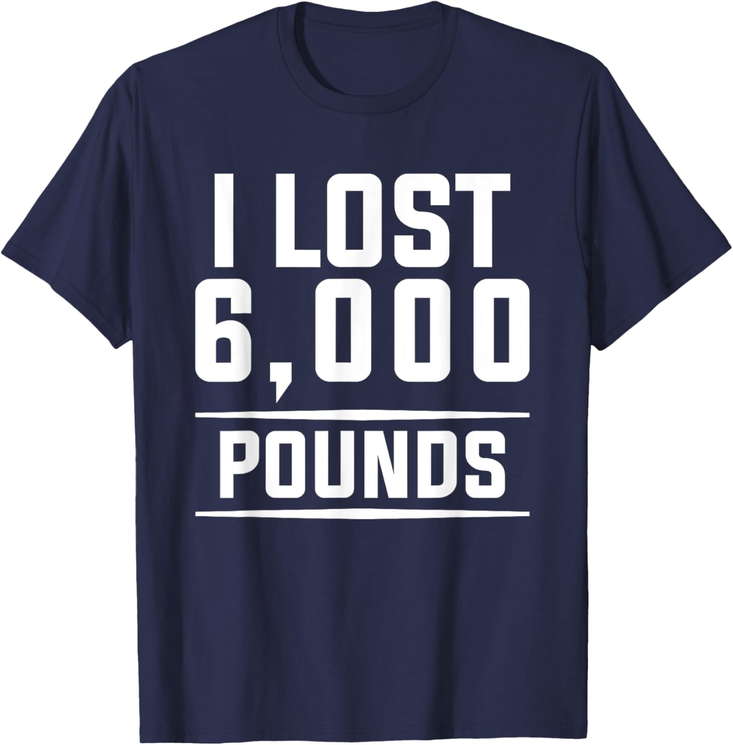 I Lost 6000 Pounds Weight Loss Workout Diet Fitness T-Shirt - T-Shirt | Navy