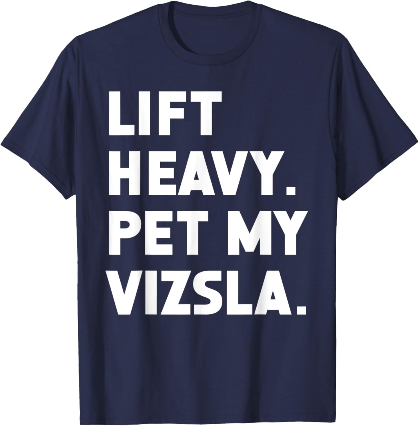 Fitness Workout - Lift Heavy Pet Dog Vizsla Men Women T-Shirt - T-Shirt | Navy