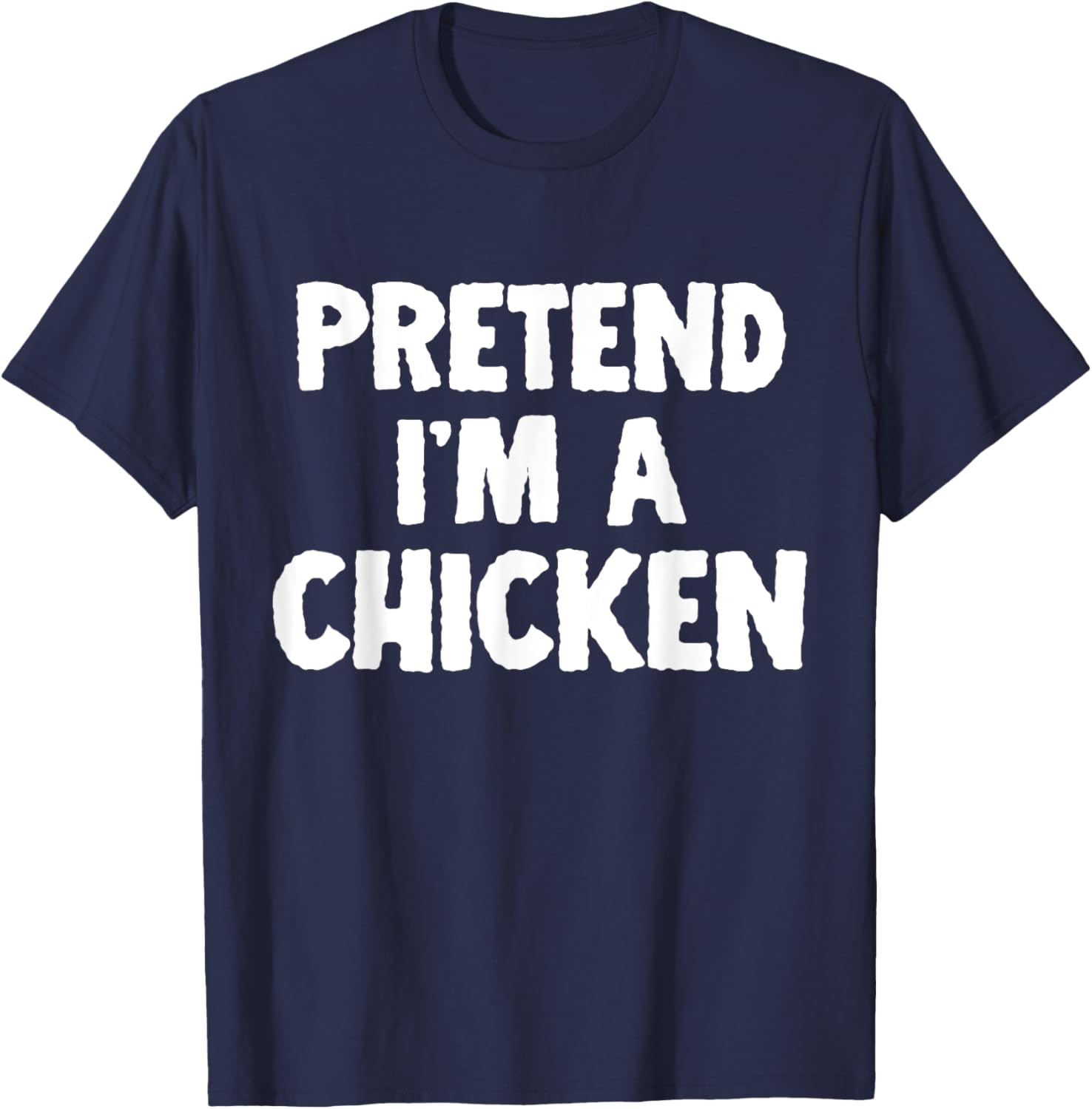 Pretend I'm A Chicken Funny Halloween Costume Humor T-Shirt - T-Shirt | Navy