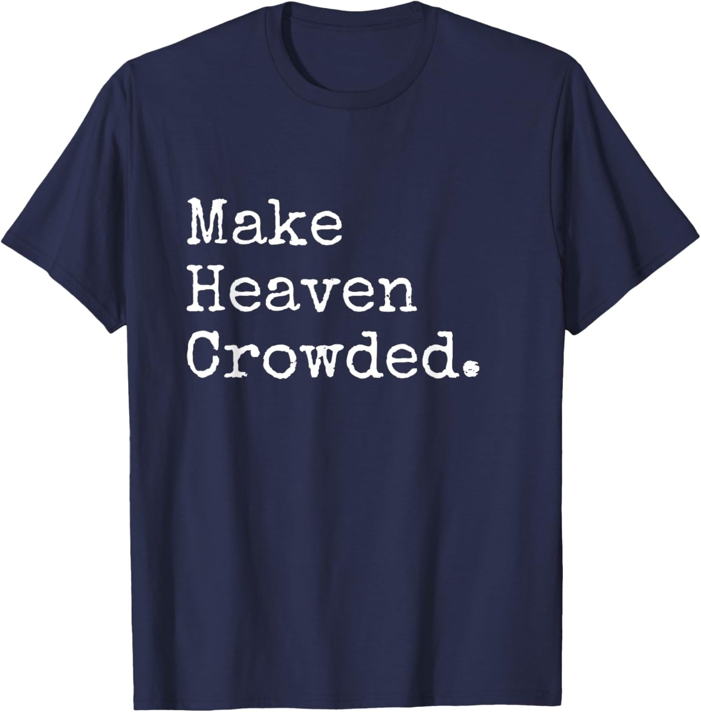 Christian Streetwear, Make Heaven Crowded T-Shirt - T-Shirt | Navy