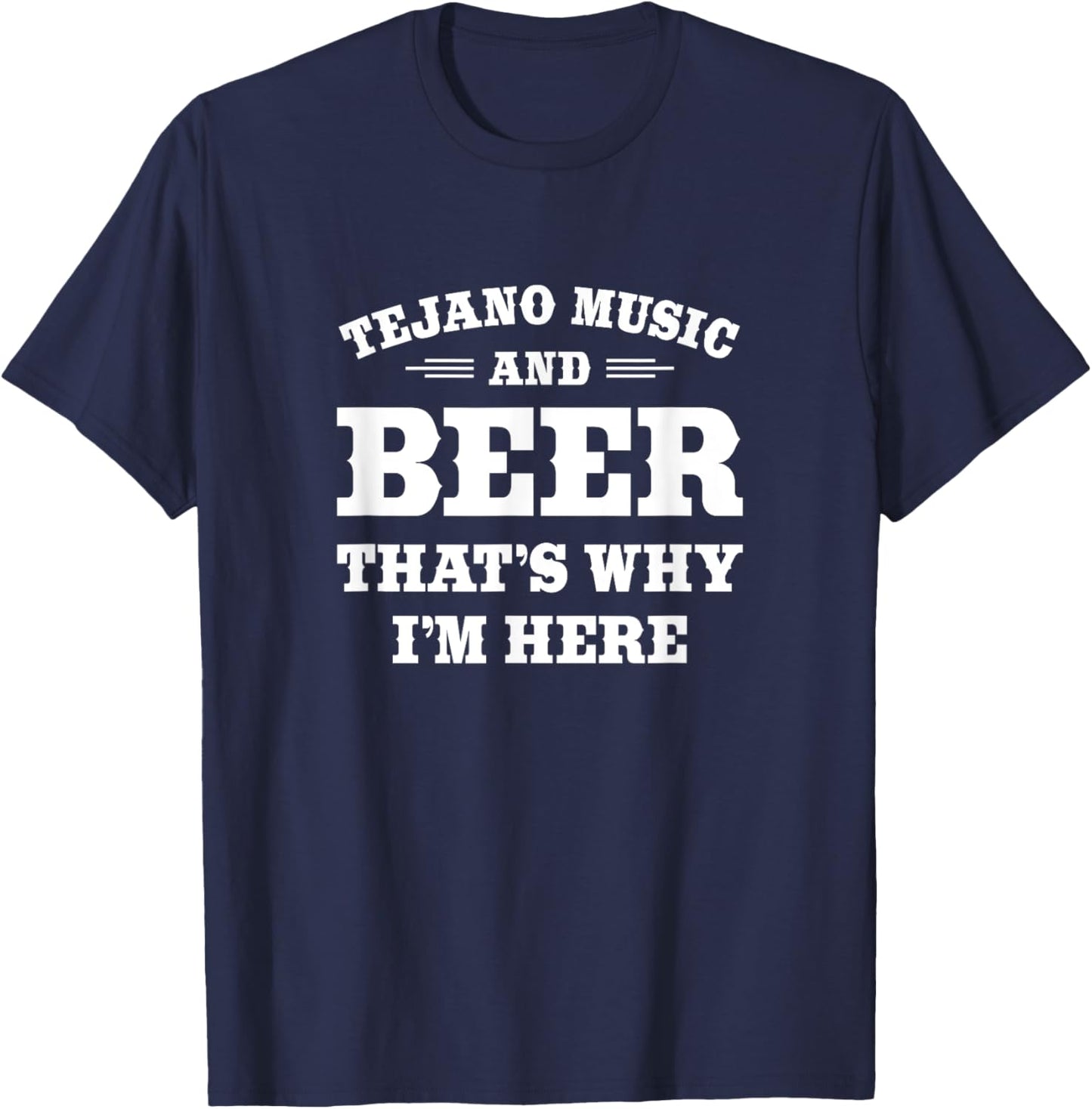 Funny Tejano and Beer Drinker Quote: Tejano Music and Beer T-Shirt - T-Shirt | Navy