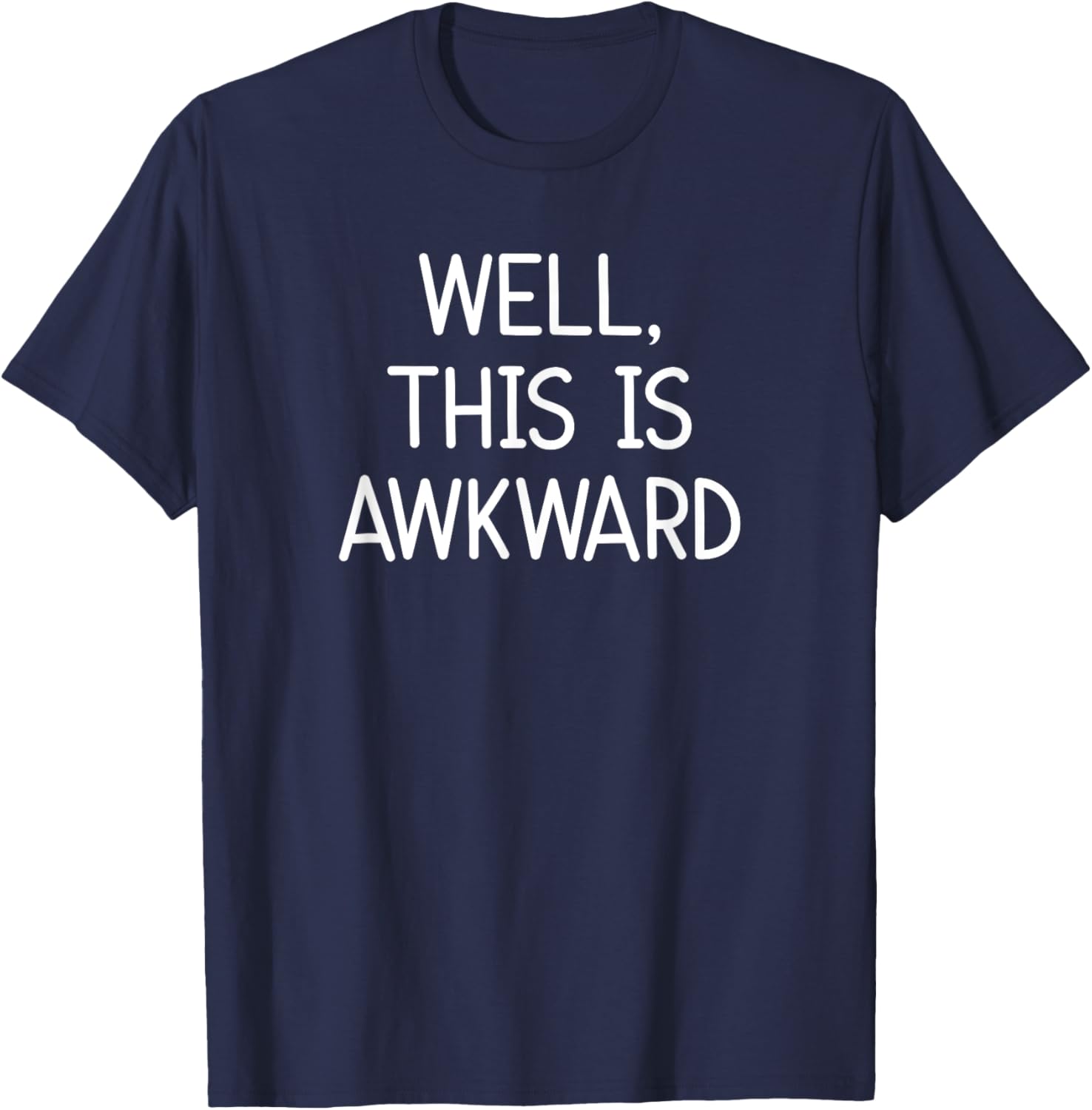 Well, This Is Awkward, Funny, Jokes, Sarcastic T-Shirt - T-Shirt | Navy
