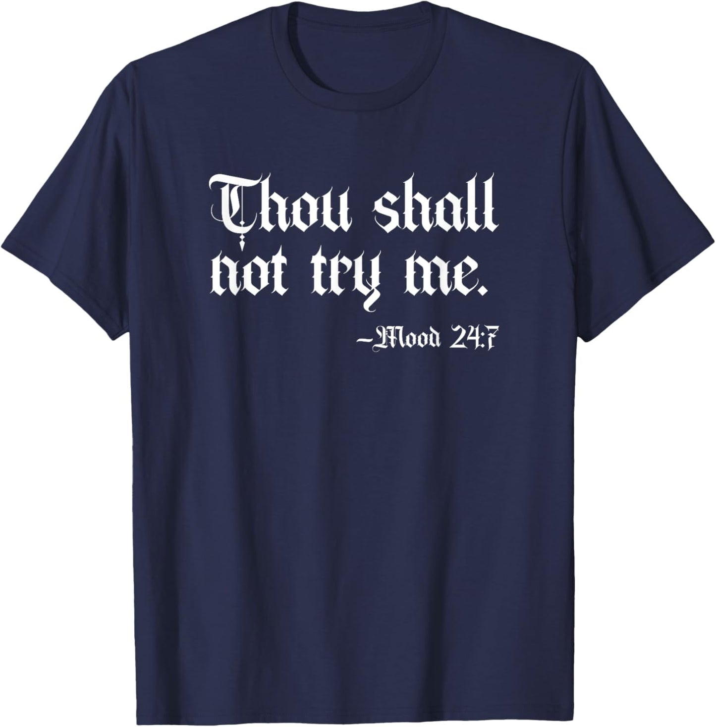 Thou Shall Not Try Me Mood 24:7 Funny Sarcastic Moody Saying T-Shirt - T-Shirt | Navy