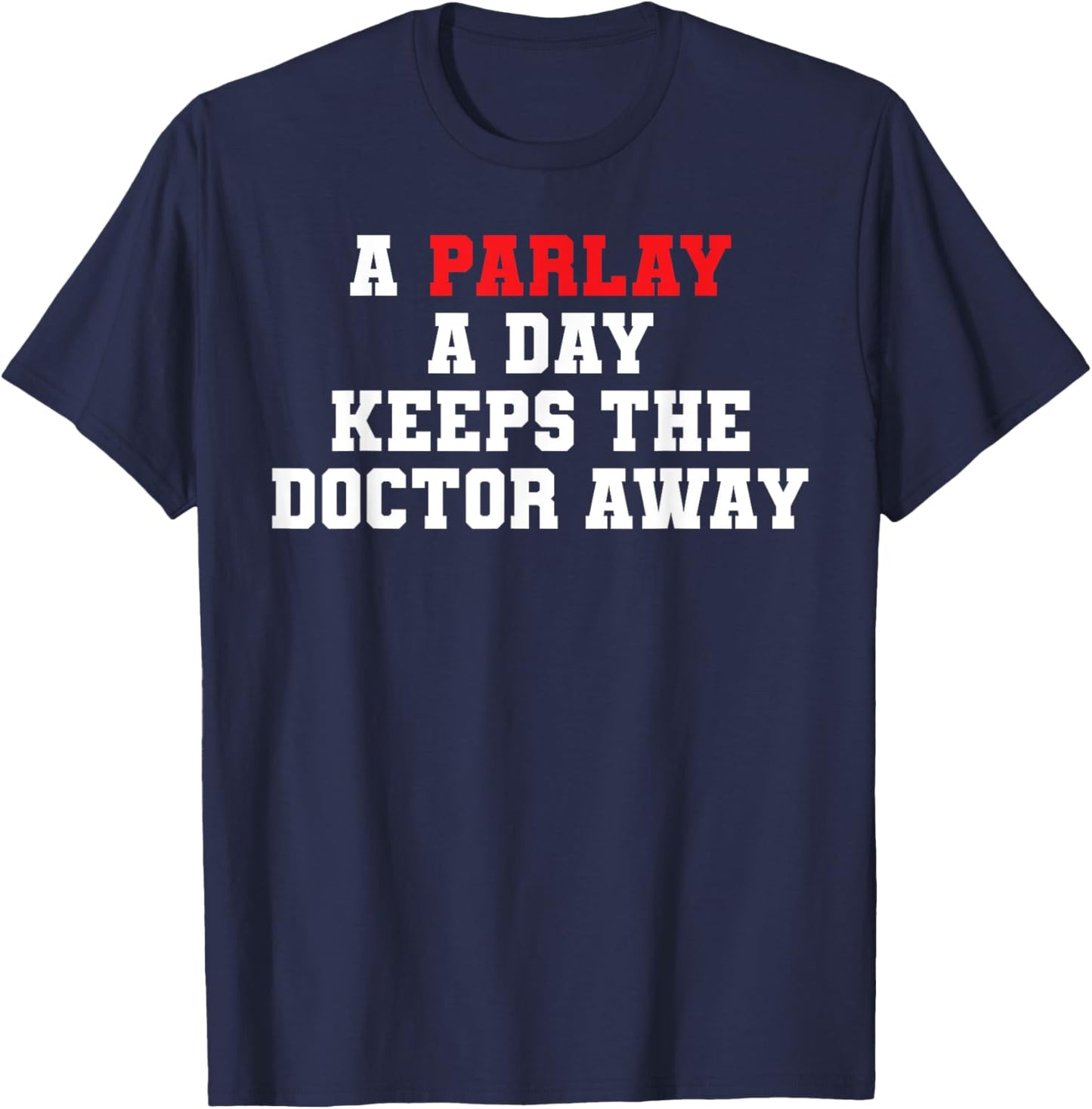 Sports Gambling A Parlay A Day Keeps The Doctor Away Gambler T-Shirt - T-Shirt | Navy
