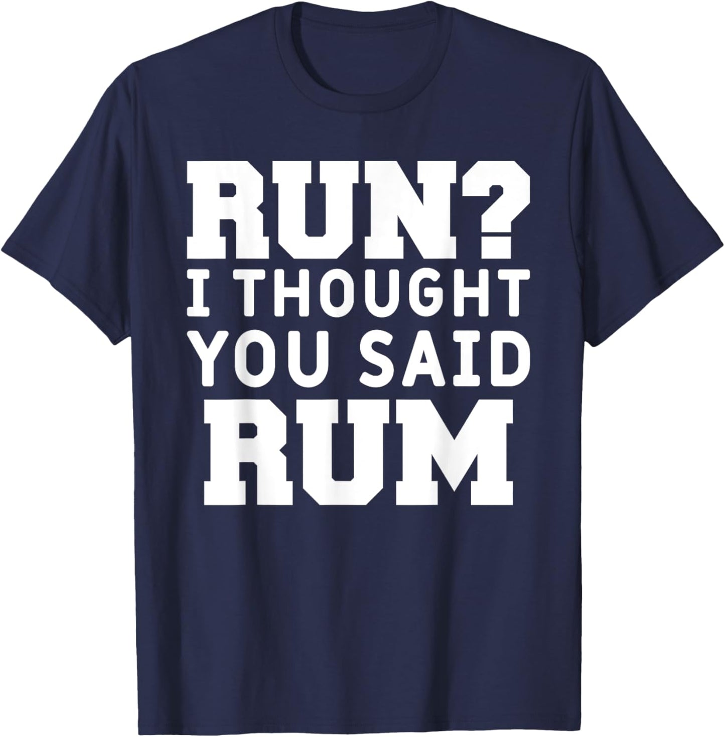 Run I Thought You Said Rum Funny Alcohol Runner Rum Lover T-Shirt - T-Shirt | Navy