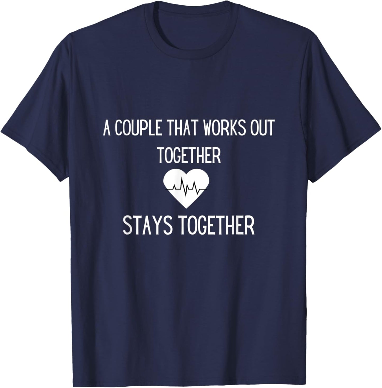 A Couple That Works Out Together Stays Together T-Shirt - T-Shirt | Navy
