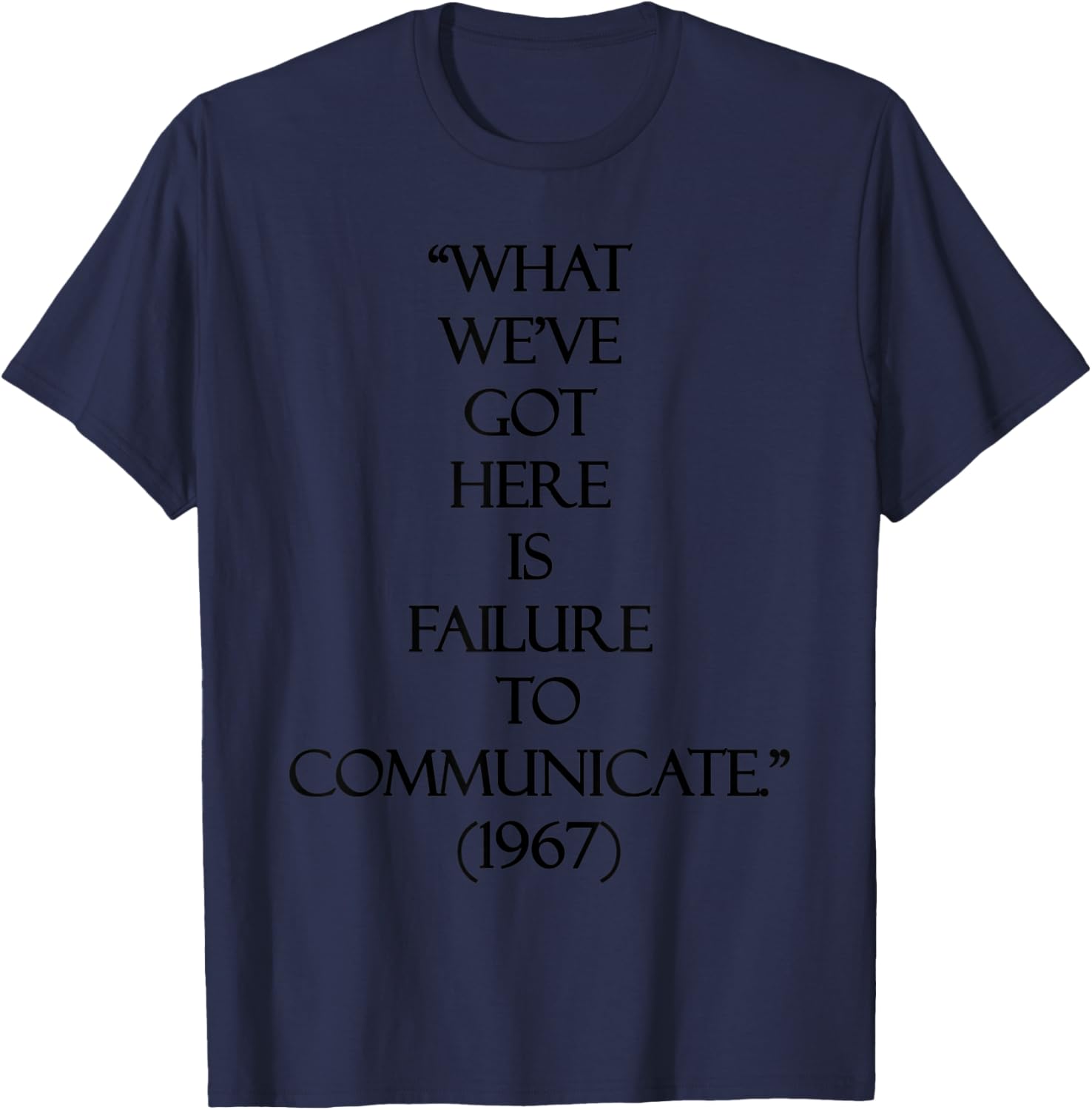 What we've got here is failure to communicate T-Shirt - T-Shirt | Navy