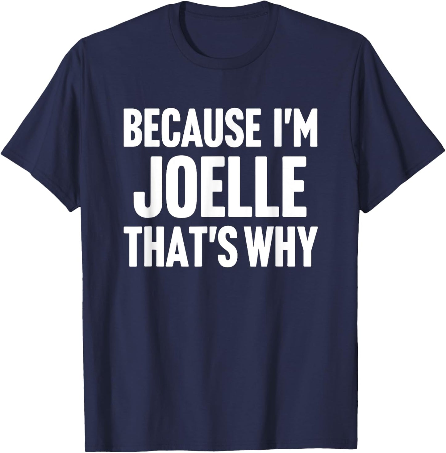 Because I'm Joelle That's Why Am Personalized Name T-Shirt - T-Shirt | Navy