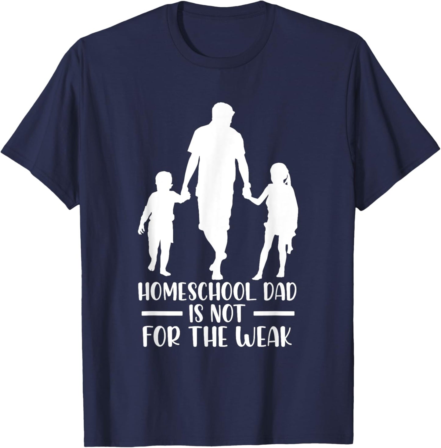 Homeschool Dad Is Not For The Weak Silhouette Father Teacher Women Kids T-Shirt - T-Shirt | Navy