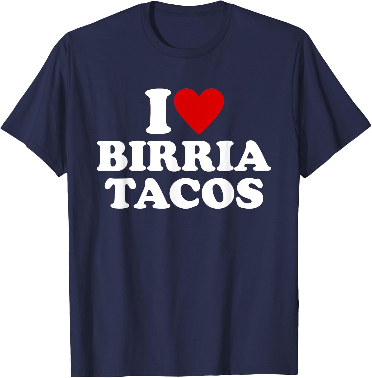 I Love Birria Tacos I Heart Birria Tacos Red Heart T-Shirt - T-Shirt | Navy