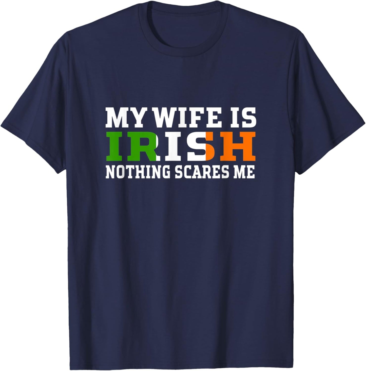 My Wife Is Irish Nothing Scares Me Husband T-Shirt - T-Shirt | Navy