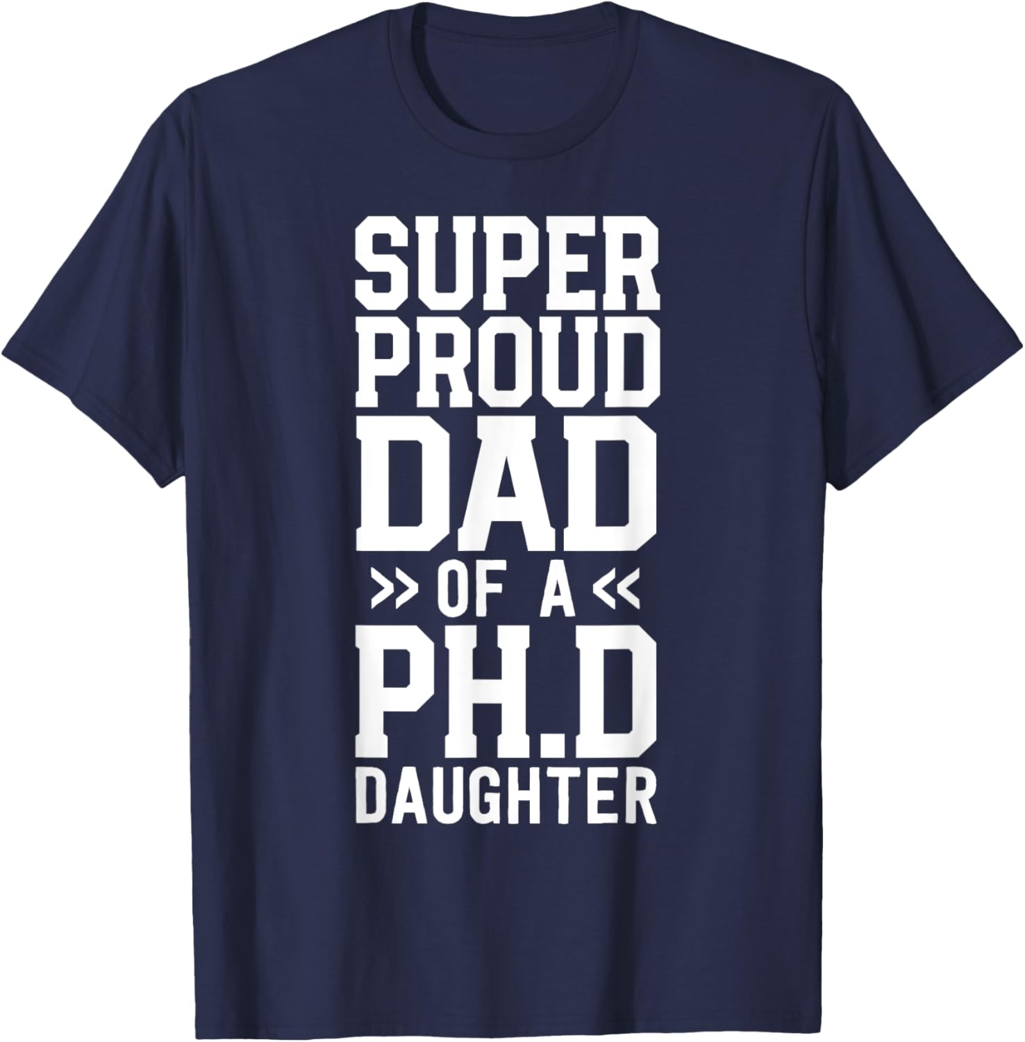 Super Proud Dad Of A Ph.D. Daughter PhD Graduation Father T-Shirt - T-Shirt | Navy