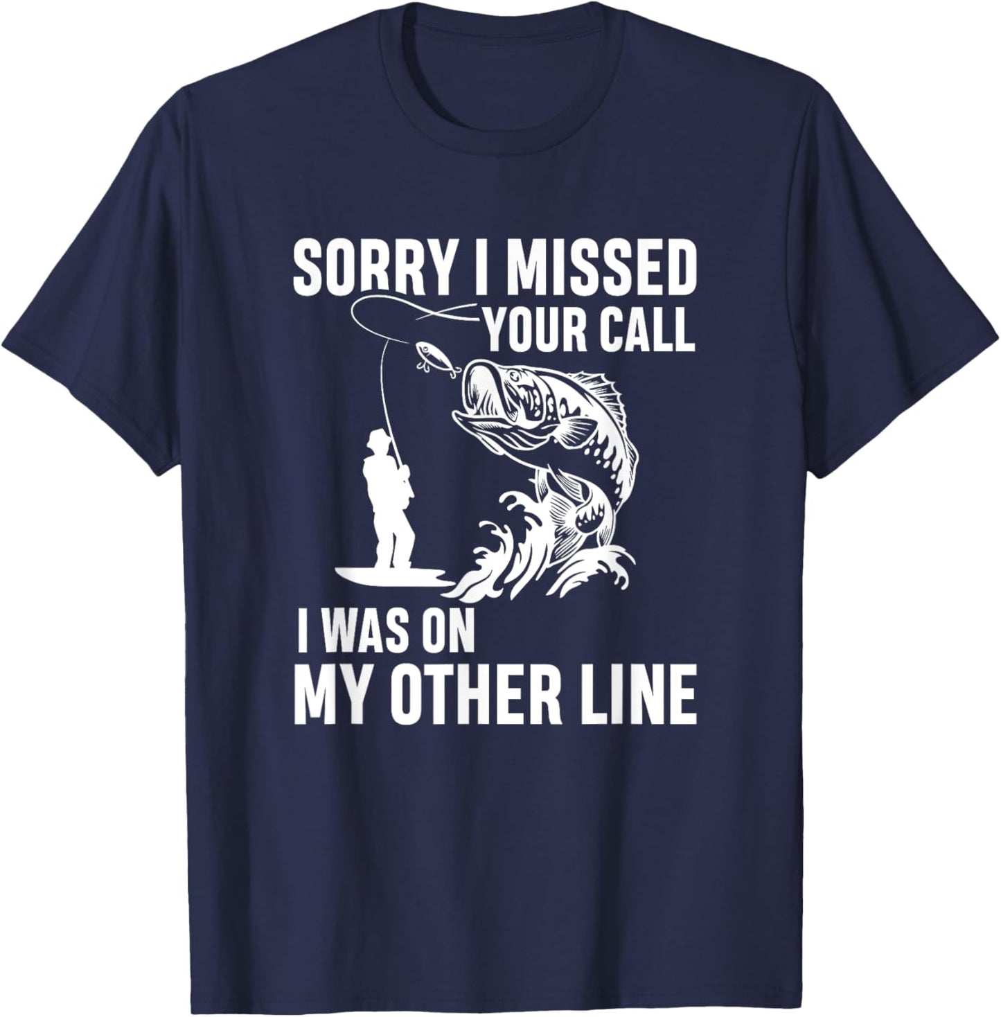 Sorry i missed your call I was on my other line - fishermen T-Shirt - T-Shirt | Navy