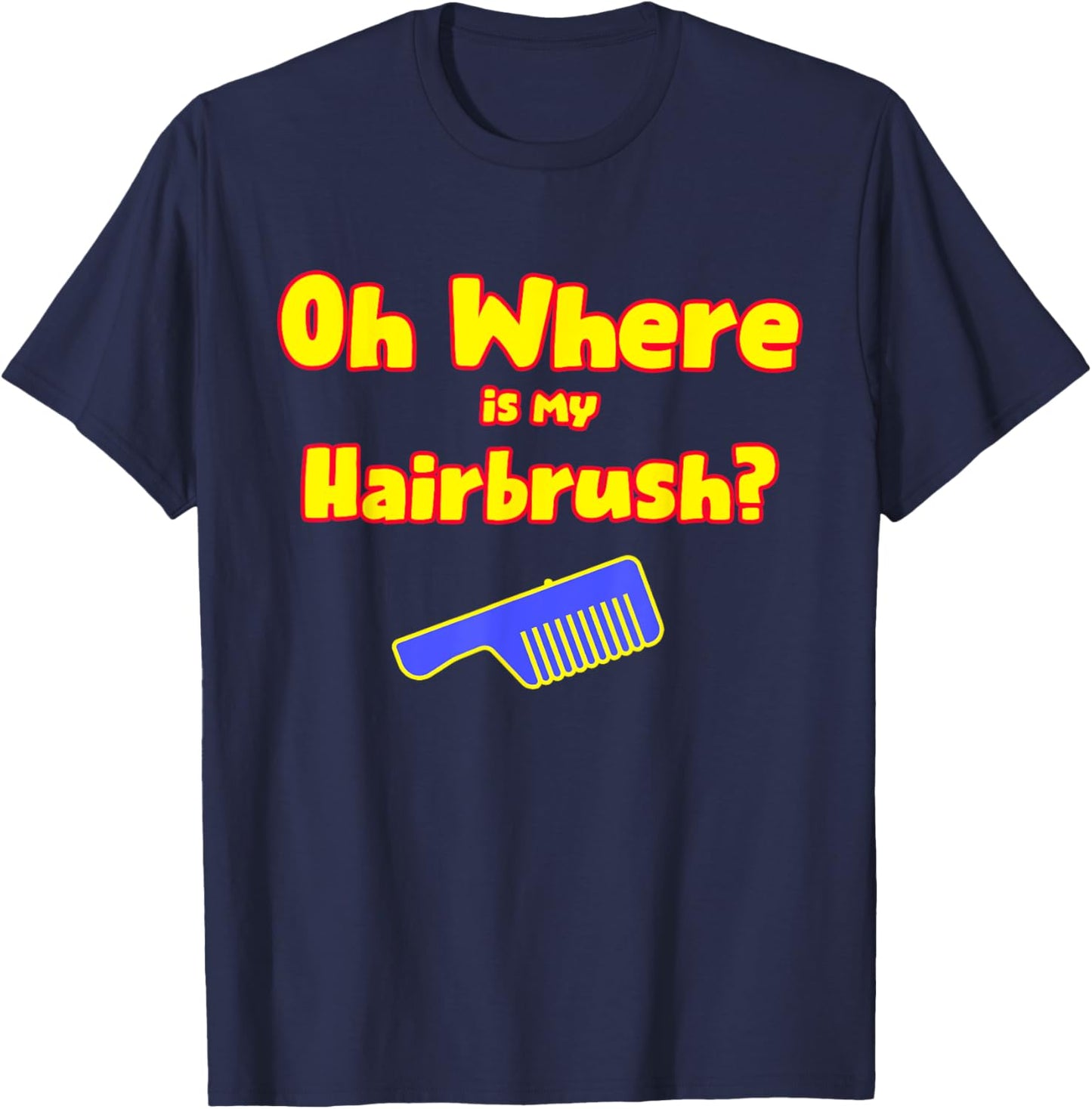 Oh Where Is My Hairbrush T-Shirt - T-Shirt | Navy