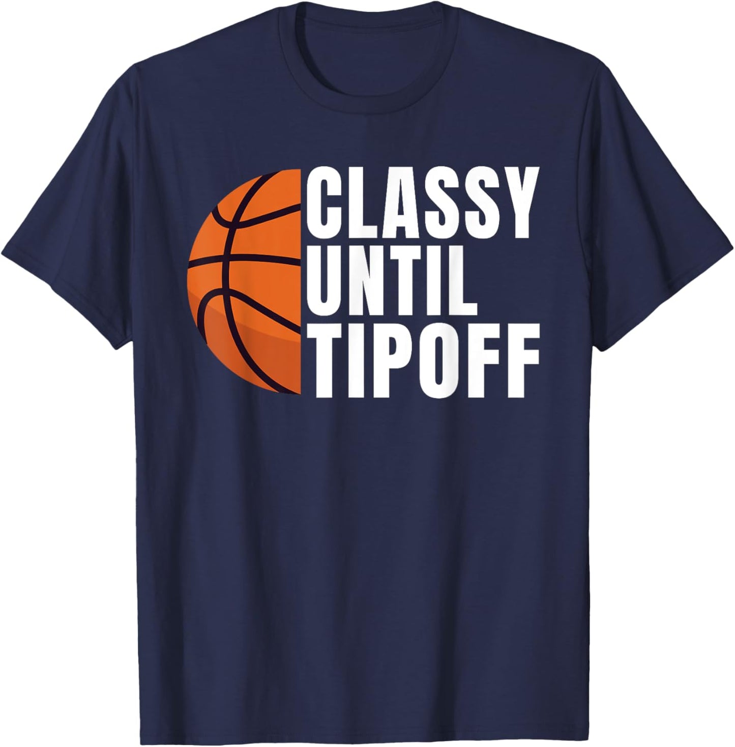 Classy until Tipoff funny Basketball T-Shirt - T-Shirt | Navy
